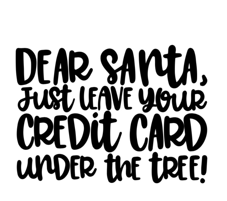Vinyl Quote Add on: Dear Santa, Just leave the credit card