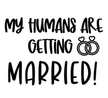 Load image into Gallery viewer, Vinyl Quote Add on: My Humans are getting married!