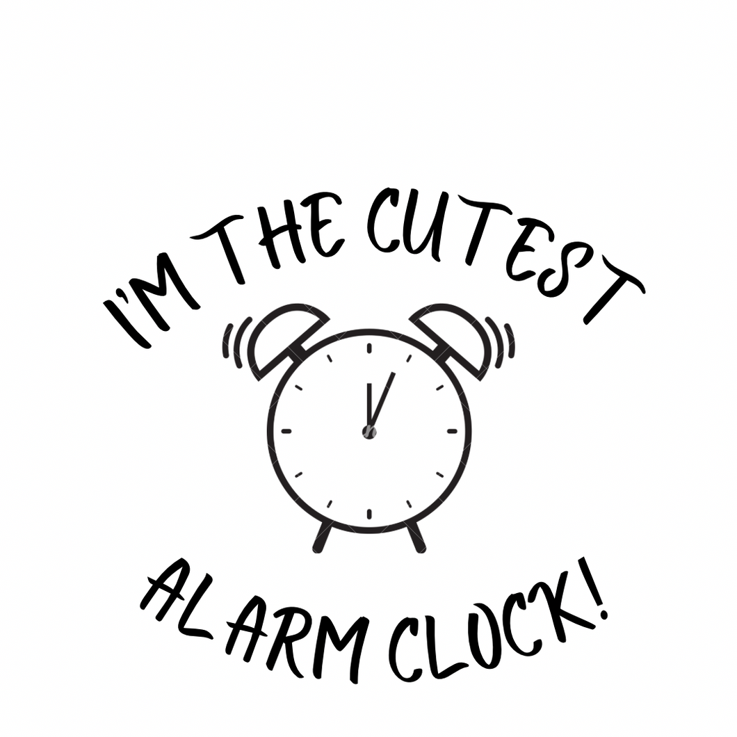 Vinyl Quote Add on: I’m the cutest alarm clock!