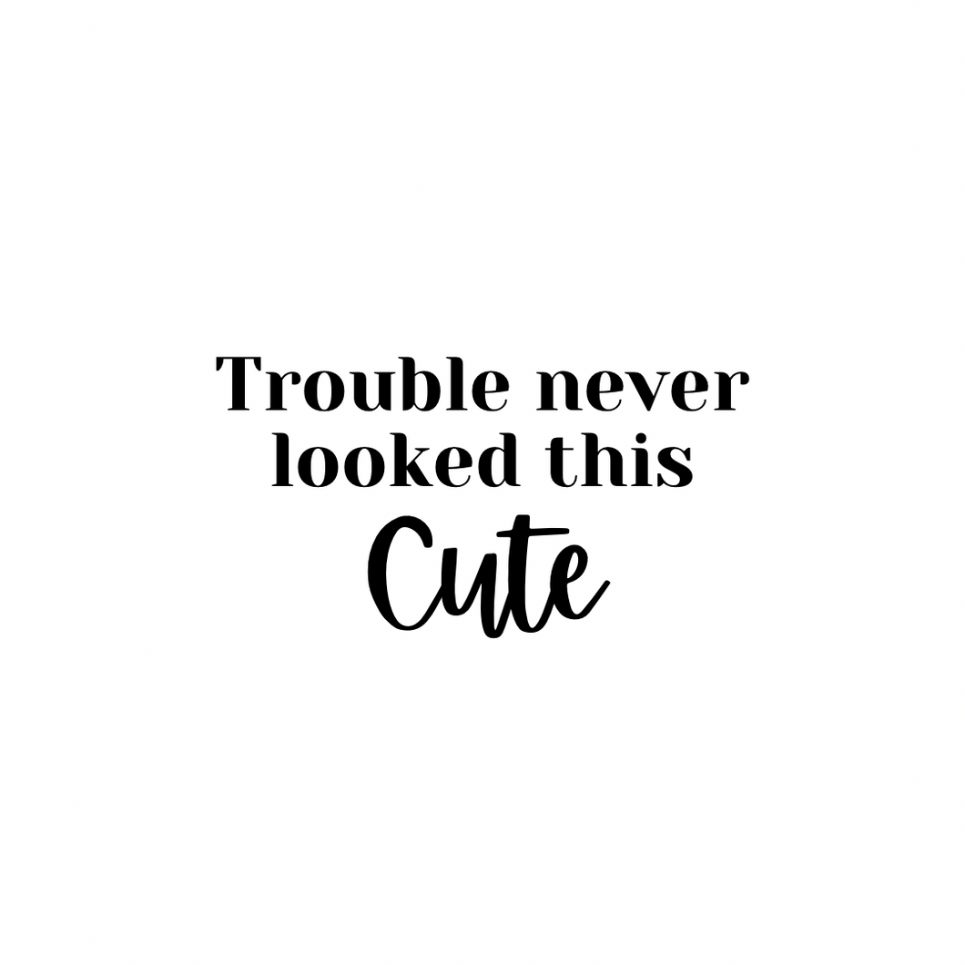 Vinyl Quote Add on: Trouble Never looked this cute