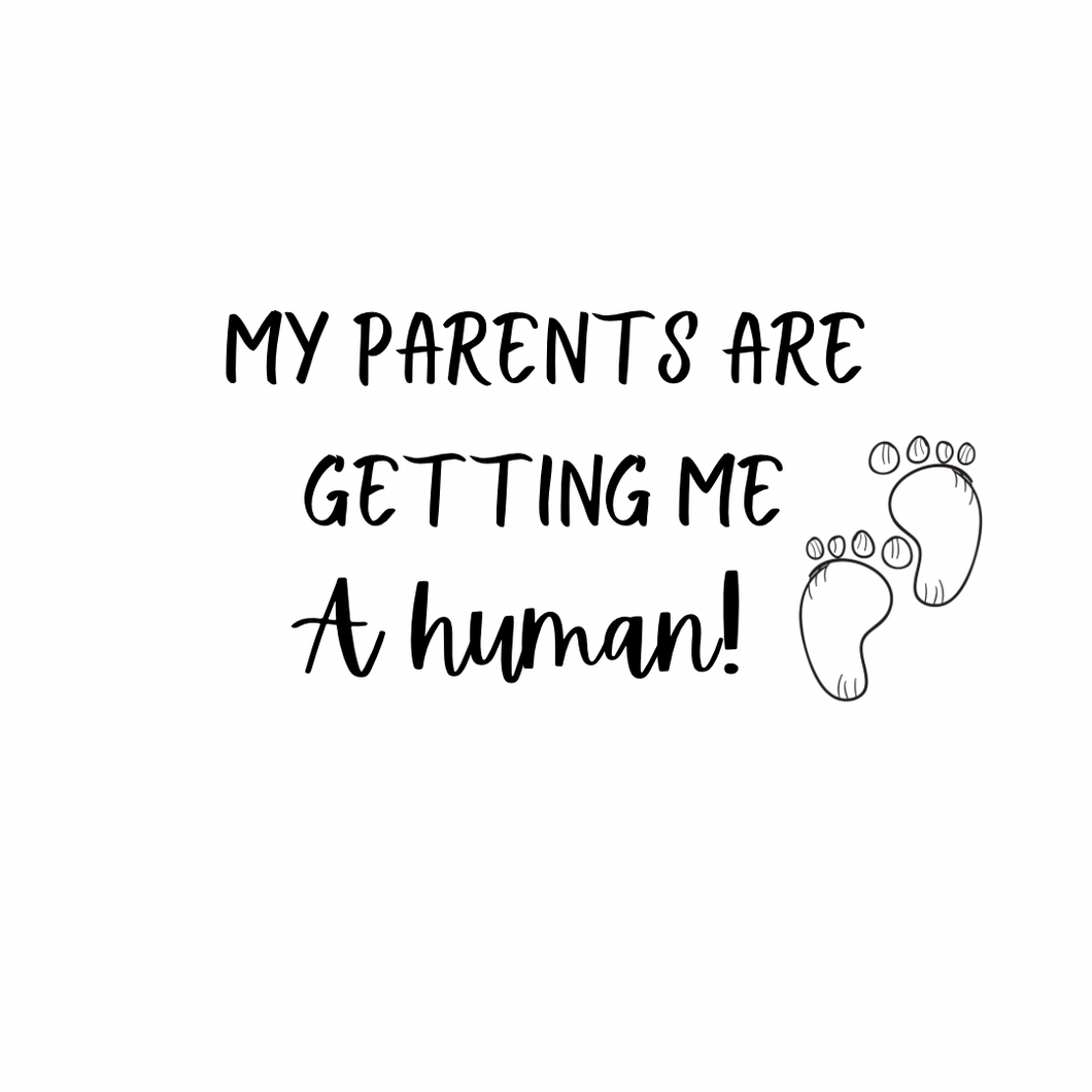 Vinyl Quote Add on: My Parents are getting me a human!