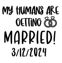 Load image into Gallery viewer, Vinyl Quote Add on: My Humans are getting married!
