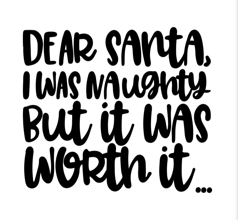 Vinyl Quote Add on: Dear Santa, I was naughty but it was worth it…